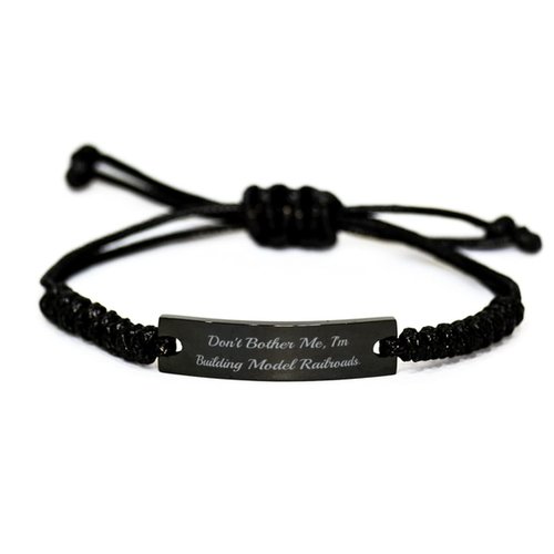 Unique Model Railroads Gifts, Don't Bother Me, I'm Building Model Railroads, Birthday Black Rope Bracelet For Model Railroads, Train set, Railway, Scale model, Locomotive, Railway carriage, Toy train,
