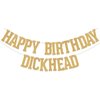 Happy Birthday Dickhead Banner,Go Shawty It's Your Birthday,Older Wiser Hotter,Golden Themed Happy Birthday Party Supplies Gold Glitter