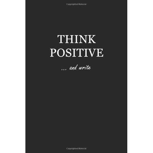Sketchbook: Think Positive… and write 6x9 - BLANK JOURNAL WITH NO LINES - Journal notebook with unlined pages for drawing and writing on blank paper