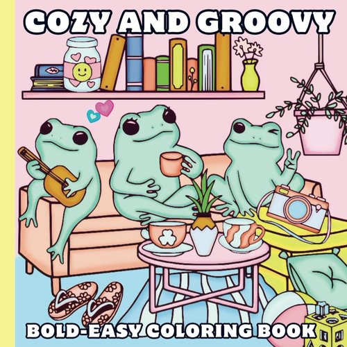 Cozy and Groovy: Bold-Easy Coloring Book for Adults Seniors & Girls Teens, Fun Cute Home Interiors and Lovely Friends with Simple Hygge Designs ... Patterns, Pretty Stuff, Animals and More