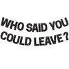 BEISHIDA Black Who Said You Could Leave Banner,Pre-Strung Glitter retirement party decorations,going away party Sign Garland, Farewell Party Supplies, graduation banner (No DIY）