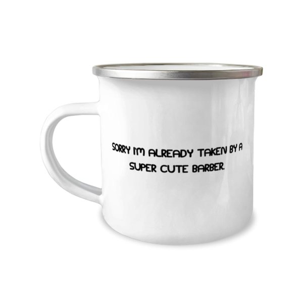 Fancy Barber Gifts, Sorry I'm Already Taken by a Super Cute Barber, Barber 12oz Camper Mug From Friends, For Coworkers, Barber gift ideas, Barber gifts for him, Barber gifts for her, Unique barber