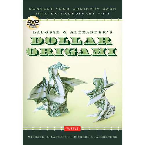 LaFosse & Alexander's Dollar Origami: Convert Your Ordinary Cash into Extraordinary Art!: Origami Book with 48 Origami Paper Dollars, 20 Projects and Instructional DVD (Tuttle Specials)