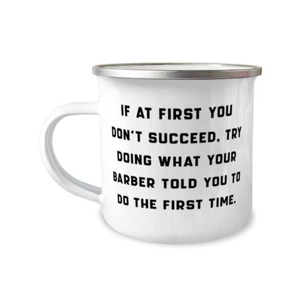 If at First You Don't succeed, Try Doing What Your. Barber 12oz Camp Mug, Unique Idea Barber Gifts, For Men Women from Boss, Barber gift basket, Barber giftset, Barber gift card, Barber gift