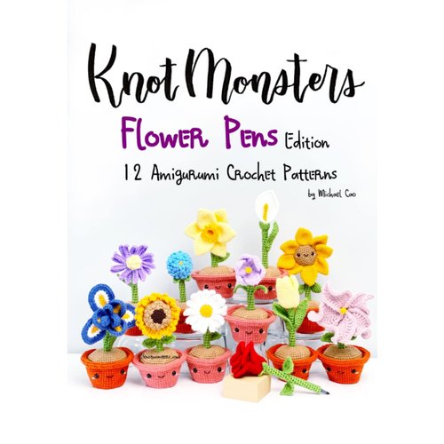 Knotmonsters: Flower Pens edition: 12 Amigurumi Crochet Patterns