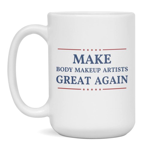 Make Body Makeup Artists Great Again Coffee Mug, 15-Ounce White