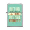 Zippo Lighter- Caffeine Poster Design Satin Chrome Windproof Lighter #Z5038