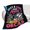 Just A Girl Who Loves Orcas Blanket Cute Orcas Decor Throw Blanket Gifts for Girls Boys Orcas Lover Super Warm Soft Plush Lightweight Fleece Flannel Bedding Blanket for Kids Adult Men Women 50"X40"
