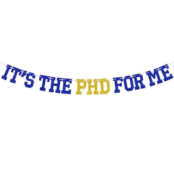 It's the PHD for Me Banner, Congrats PHD, Class of 2025 Doctor Master Graduation Party Decorations Supplies, Blue and Gold Glitter