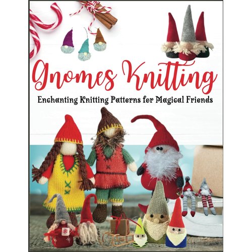 Gnomes Knitting: Enchanting Knitting Patterns for Magical Friends