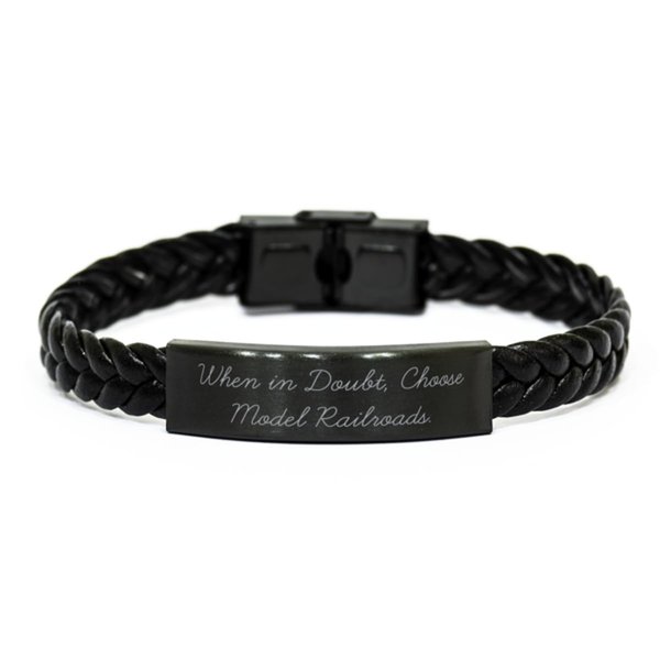 Unique Idea Model Railroads Gifts, When in Doubt, Choose, Birthday Braided Leather Bracelet For Model Railroads from Friends, Funny model railroad gifts, Funny model train gifts, Funny toy trains,