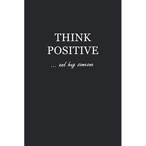 Journal: Think Positive… and hug someone 6x9 - GRAPH JOURNAL - Journal with graph paper pages, square grid pattern