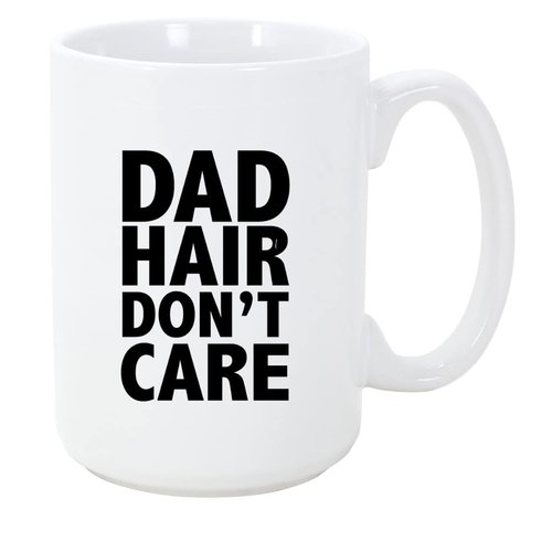 Dad Hair Don't Care 15 ounce Ceramic Coffee Mug Tea Cup by Moonlight4225