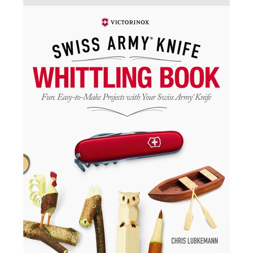Victorinox Swiss Army Knife Whittling Book, Gift Edition: Fun, Easy-to-Make Projects with Your Swiss Army Knife (Fox Chapel Publishing) 43 Useful & Whimsical Tools, Flowers, & Cute Animals to Whittle
