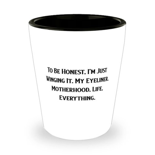Reusable Mommy, To Be Honest, I'm Just Winging It. My Eyeliner, Motherhood, Life, Everything, Mother's Day Shot Glass For Mommy
