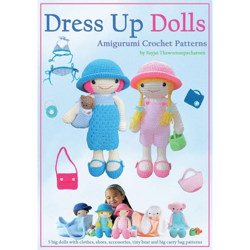 Dress Up Dolls Amigurumi Crochet Patterns: 5 big dolls with clothes, shoes, accessories, tiny bear and big carry bag patterns