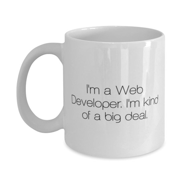 I'm a Web Developer. I'm kind of a big deal. 11oz 15oz Mug, Web developer Cup, Epic Gifts For Web developer from Boss, Coffee mug, Gift for Web Developer