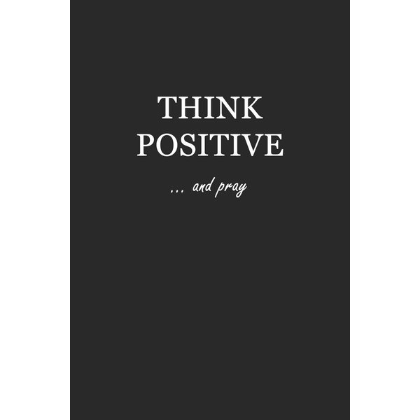 Sketchbook: Think Positive… and pray 6x9 - BLANK JOURNAL WITH NO LINES - Journal notebook with unlined pages for drawing and writing on blank paper