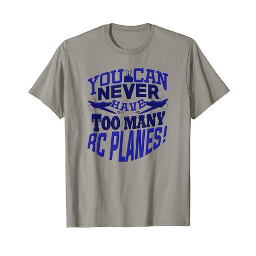 RC Plane You Can Never Have Too Many Remote Planes Pilot T-Shirt