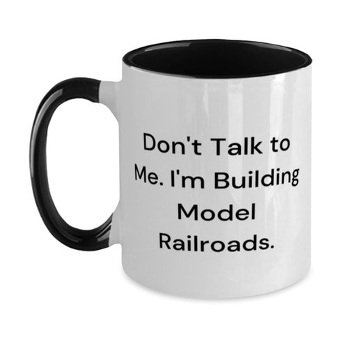 Perfect Model Railroads Gifts, Don't Talk to Me. I'm Building Model, Love Birthday Two Tone 11oz Mug For Friends From Friends, Model trains, Train sets, Toy trains, Wooden trains, Electric trains
