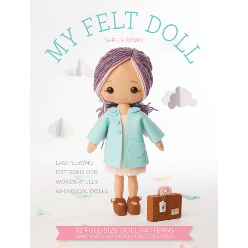My Felt Doll: Easy sewing patterns for wonderfully whimsical dolls