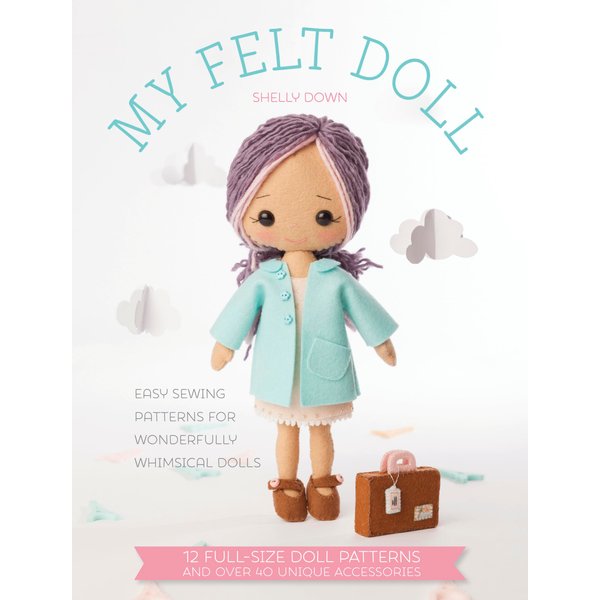 My Felt Doll: Easy sewing patterns for wonderfully whimsical dolls