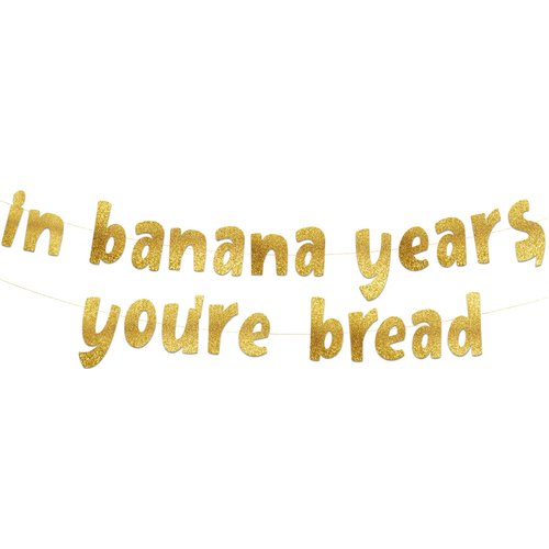 In Banana Years You’re Bread Gold Glitter Banner - Funny Birthday and Retirement Party Supplies, ...