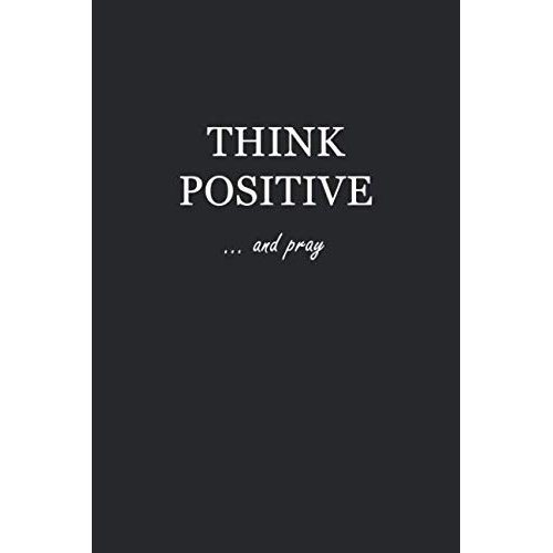 Journal: Think Positive… and pray 6x9 - GRAPH JOURNAL - Journal with graph paper pages, square grid pattern