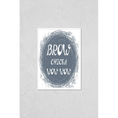 HardPress Wall Art Poster Print of Illustration with Quote Brow Chicka Wow Wow. Beauty and Makeup Box, for Beauty, Brow Salon or Bar, T-Shirt, Tattoo or Blog.