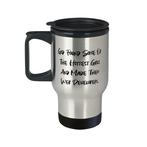 Unique Web developer Gifts, God Found Some Of The Hottest Girls And Made, Birthday Travel Mug For Web developer from Colleagues, Web developer mug, Web developer keychain, Web developer shirt, Web