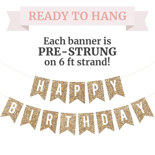 Pre-Strung Happy Birthday Banner - NO DIY - Gold Glitter Birthday Party Banner - Pre-Strung Garland on 6 ft Strands - Gold Birthday Party Decorations & Decor. Did we Mention no DIY?