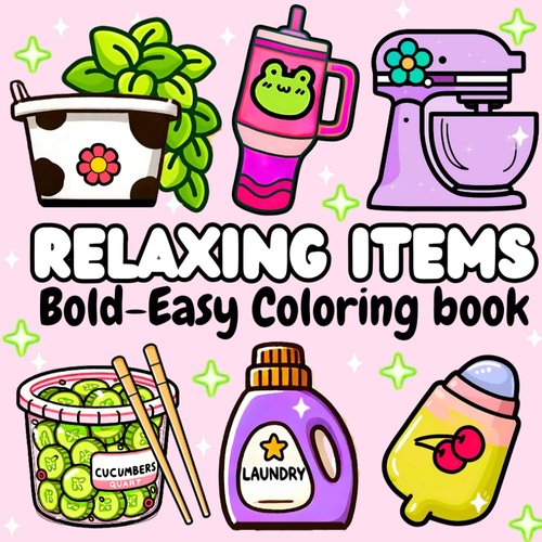 Relaxing Items: Coloring Book for Adults and Teens, Bold and Easy Designs, Big and Simple Drawings Featuring Cute and Adorable things for Relaxation ... (Bold & Easy Designs for Adults and Kids)