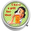 I Have a Pill for That Medicine Vitamin Pill Box - portable pillbox case fits in purse or pocket