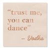 X&O Paper Goods ''Trust Me, You Can Dance -Vodka'' Funny Beverage Napkins, 20 ct., 5'' x 5''