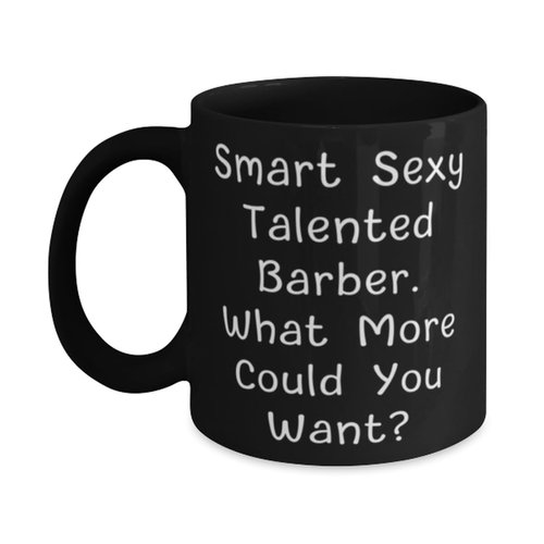 Gag Barber 11oz 15oz Mug, Smart Sexy Talented Barber. What More Could You, Present For Coworkers, Inspire Gifts From Colleagues, Haircut, Barbershop, Gift card, Gift certificate, Hair