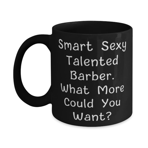 Gag Barber 11oz 15oz Mug, Smart Sexy Talented Barber. What More Could You, Present For Coworkers, Inspire Gifts From Colleagues, Haircut, Barbershop, Gift card, Gift certificate, Hair
