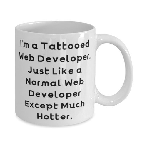 Web developer Gifts For Men Women, I'm a Tattooed Web Developer. Just, Inspire Web developer 11oz 15oz Mug, Cup From Friends, Unique gift ideas, Inexpensive gift ideas, Handmade gift ideas,