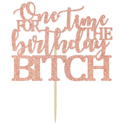 Cos mos One Time for The Birthday Bitch Cake Topper, Funny Birthday Cake Decoration for Her, Bachelorette / Anniversary / Birthday Party Supplies(Rose Gold)