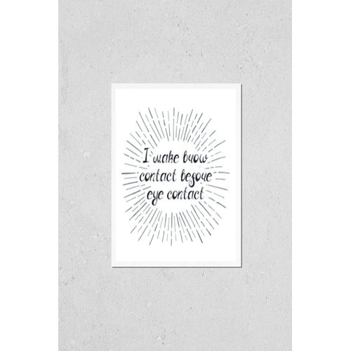 HardPress Wall Art Poster Print of Illustration with Quote I Make Brow Contact Before Eye Contact. Beauty and Makeup Box, for Beauty, Brow Salon or Bar, T-Shirt, Tattoo or Blog.