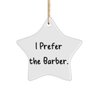 Appreciation Barber Gifts, I Prefer The Barber, Barber Star Ornament from Friends, Christmas Ornament for Colleagues, Cute Barber Scissors, Cute Barber Apron, Cute Barber Cape, Cute Barber Posters,