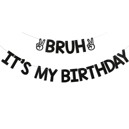 Bruh It’s My Birthday Banner - Funny Birthday Banner, Preteen and Teen Boy Birthday Decor, Bruh Teenager 12th 13th 14th 15th Birthday Party Supplies Black Glitter