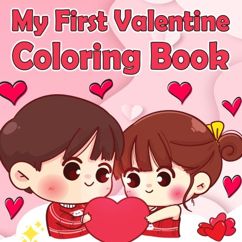 My First Valentine Coloring Book: A Fun and Cute Activity Book for Toddler and Preschoolers | Adorable Valentine's Day Gift for Boys and Girls 1-3 Years Old