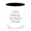 Cool Makeup, I Like Makeup and Maybe 3 People, Inappropriate Birthday Shot Glass For Men Women