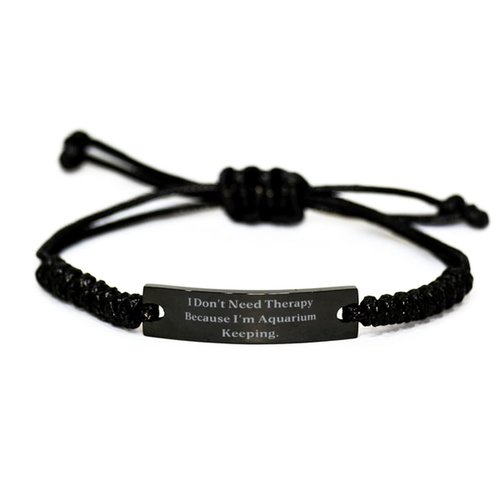 Aquarium Keeping Gifts for Friends, I Don't Need Therapy Because I'm, Epic Aquarium Keeping Black Rope Bracelet, Engraved Bracelet from