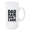 Dad Hair Don't Care Big 20 ounce Ceramic Coffee Mug Tea Cup by Moonlight4225
