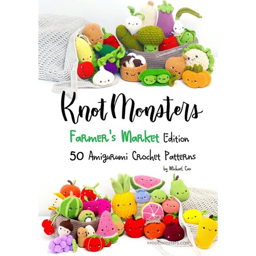Knotmonsters: Farmer's Market edition: 50 Amigurumi Crochet Patterns