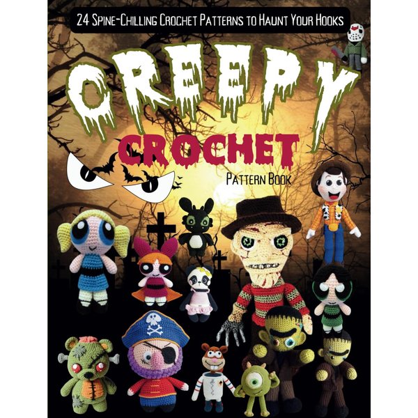 Creepy Crochet Pattern Book: 24 Spine-Chilling Crochet Patterns to Haunt Your Hooks