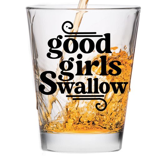 Good Girls Swallow Shot Glass - Funny Shot Glass - Funny Shot Glasses for Women - Hilarious Bachelorette Party Shot Glasses - Cute Shot Glasses- Funny Cute Shot Glasses - Cute Shot Glass for Girls