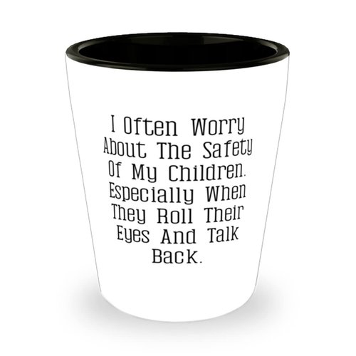 Perfect Mommy, I Often Worry About The Safety Of My Children. Especially When They Roll Their., Cool Shot Glass For Mom From Daughter