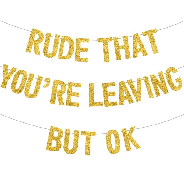 BEISHIDA Gold Rude that You're Leaving but ok Banner,Pre-Strung Coworker Leaving Banner,Glitter Retirement Going Away Goodbye Party Decorations, Graduation Party Supplies (No DIY）